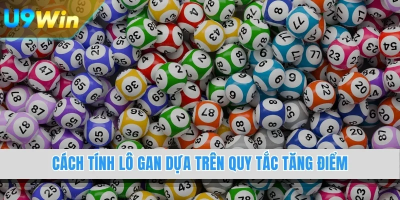 Cách tính lô gan dựa trên quy tắc tăng điểm