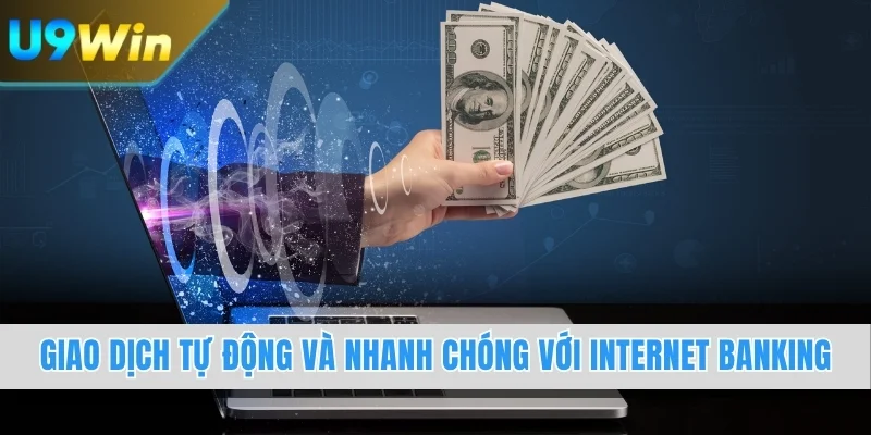 Giao dịch tự động và nhanh chóng với internet banking