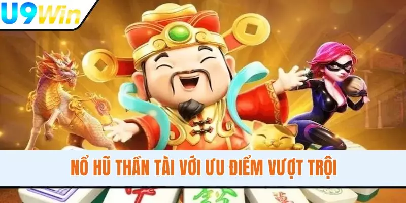 Nổ Hũ Thần Tài Chinh Phục Hội Viên Với Ưu Điểm Vượt Trội