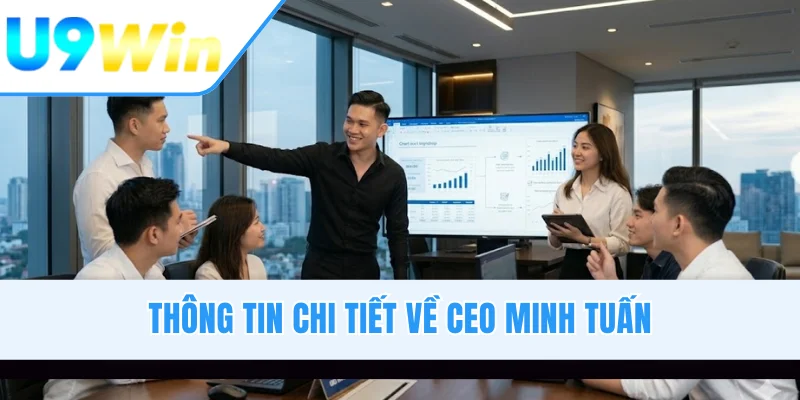 Thông tin chi tiết về CEO Minh Tuấn