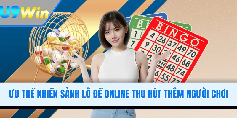 Ưu thế khiến sảnh lô đề online thu hút thêm người chơi